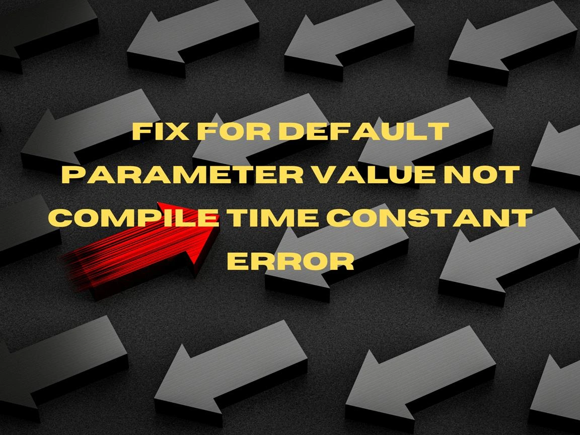 Fix For Default Parameter Value Not Compile Time Constant Error Banner